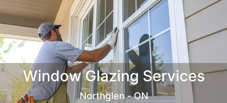  Window Glazing Services Northglen - ON