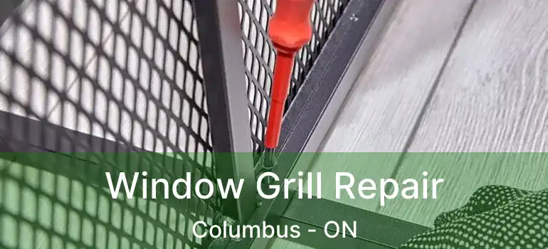  Window Grill Repair Columbus - ON