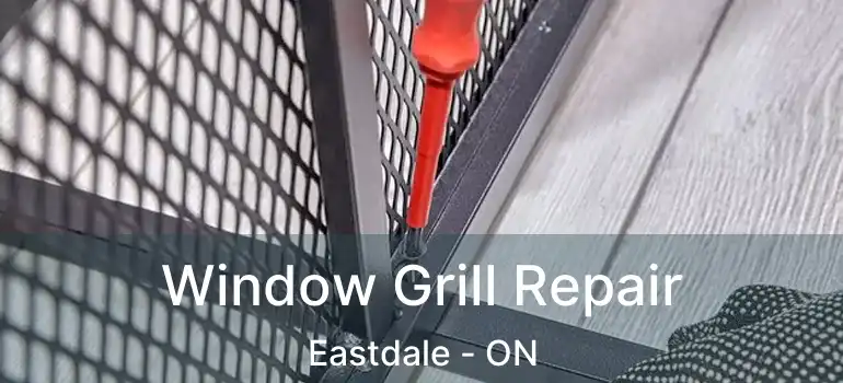  Window Grill Repair Eastdale - ON