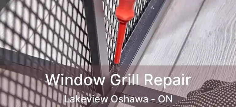  Window Grill Repair Lakeview Oshawa - ON