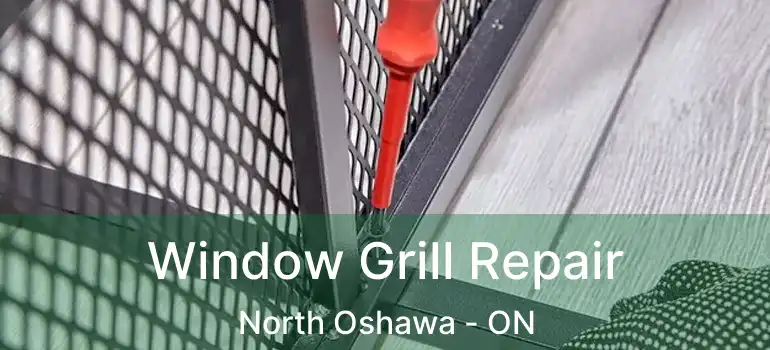  Window Grill Repair North Oshawa - ON