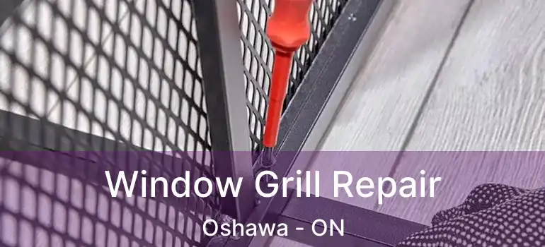  Window Grill Repair Oshawa - ON