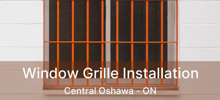  Window Grille Installation Central Oshawa - ON