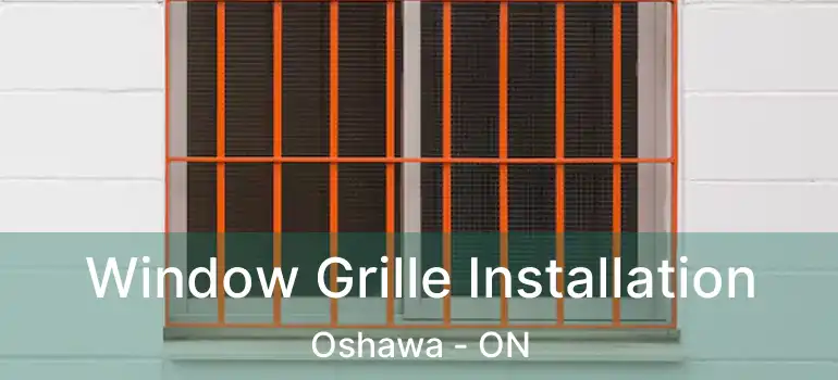  Window Grille Installation Oshawa - ON