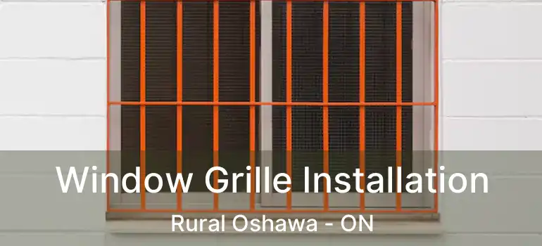  Window Grille Installation Rural Oshawa - ON