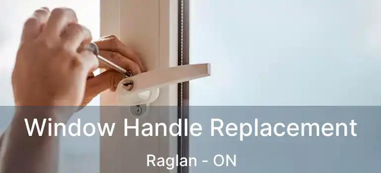  Window Handle Replacement Raglan - ON