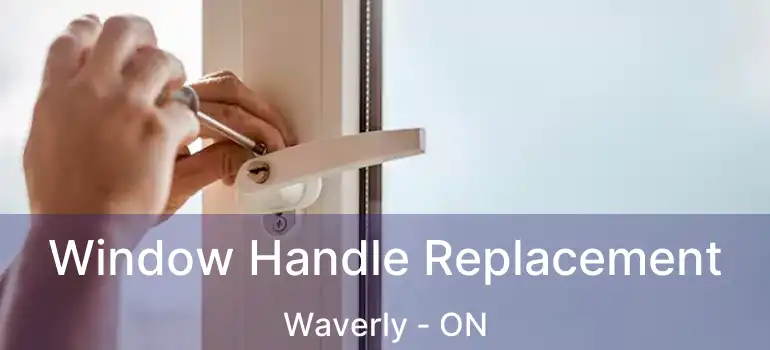  Window Handle Replacement Waverly - ON