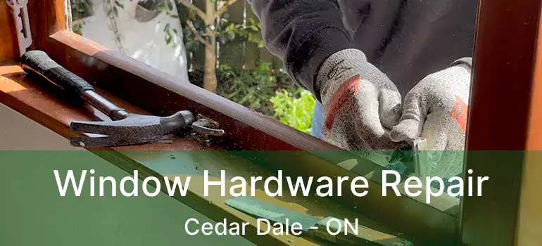  Window Hardware Repair Cedar Dale - ON