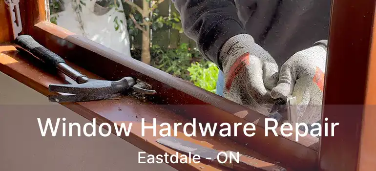  Window Hardware Repair Eastdale - ON