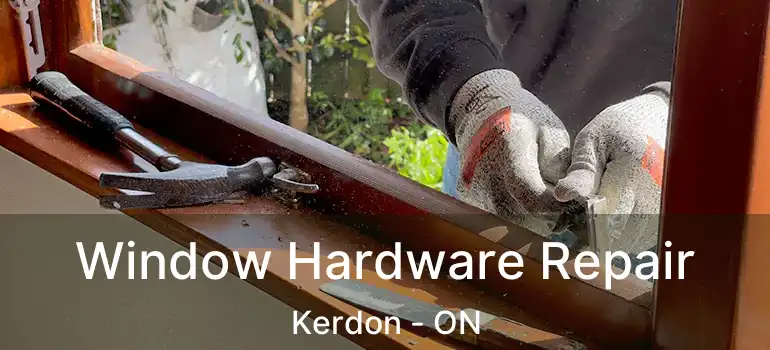  Window Hardware Repair Kerdon - ON