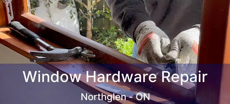  Window Hardware Repair Northglen - ON