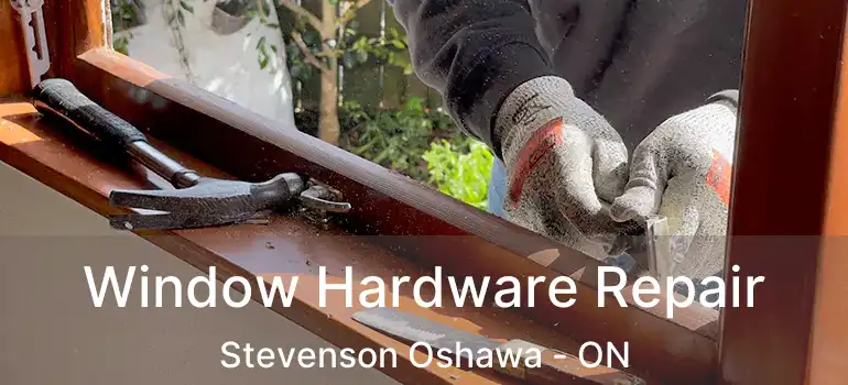  Window Hardware Repair Stevenson Oshawa - ON