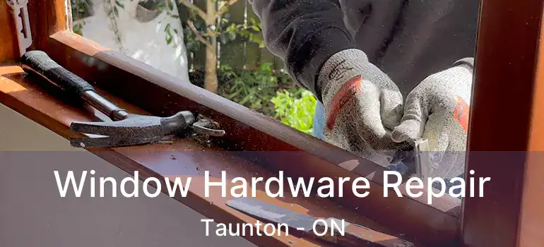  Window Hardware Repair Taunton - ON