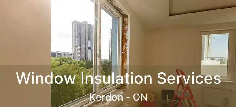  Window Insulation Services Kerdon - ON