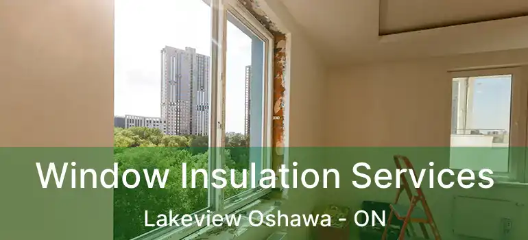  Window Insulation Services Lakeview Oshawa - ON