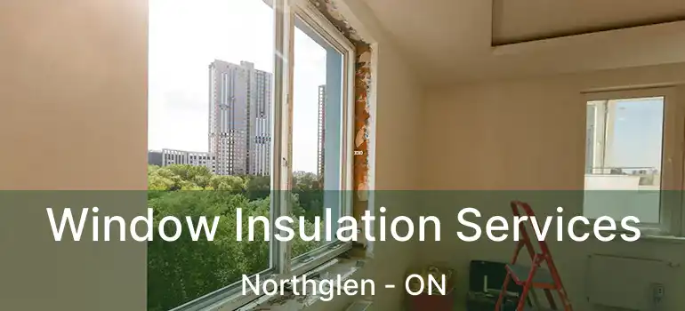  Window Insulation Services Northglen - ON