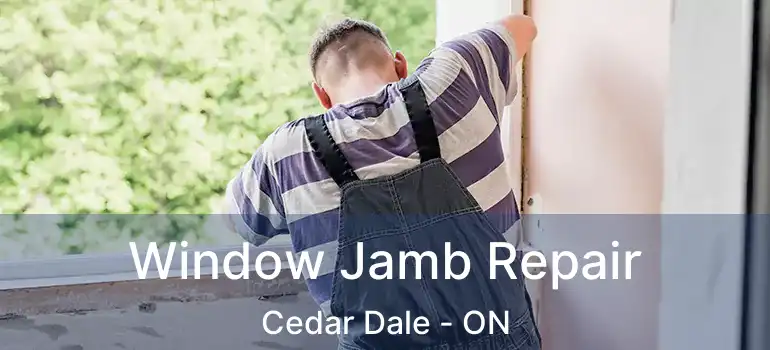  Window Jamb Repair Cedar Dale - ON