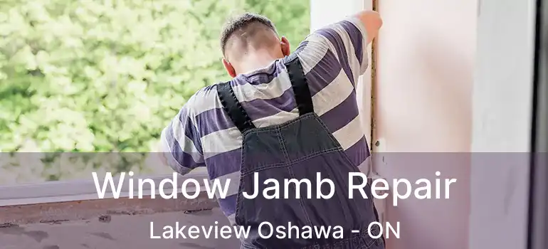  Window Jamb Repair Lakeview Oshawa - ON