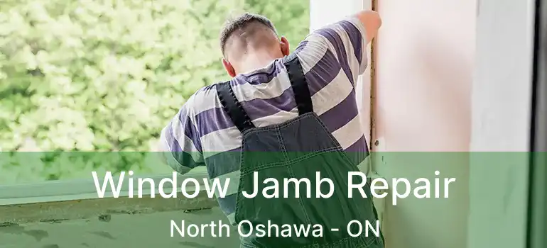  Window Jamb Repair North Oshawa - ON