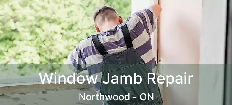  Window Jamb Repair Northwood - ON