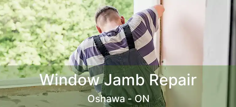  Window Jamb Repair Oshawa - ON