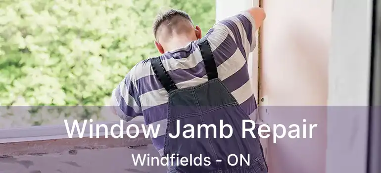  Window Jamb Repair Windfields - ON