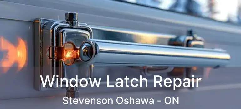  Window Latch Repair Stevenson Oshawa - ON