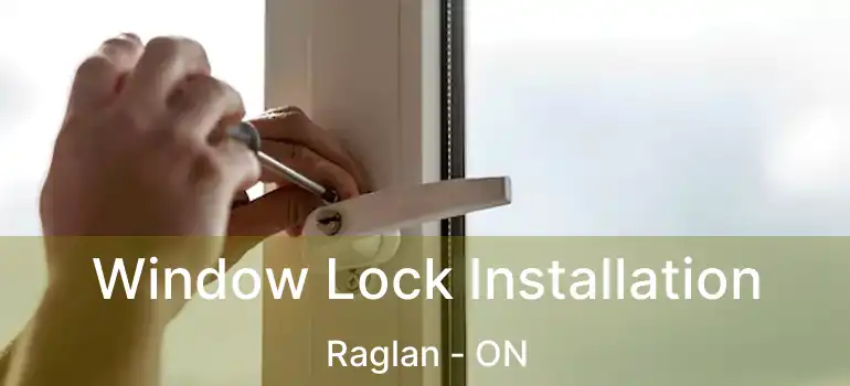  Window Lock Installation Raglan - ON