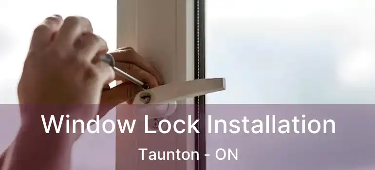  Window Lock Installation Taunton - ON