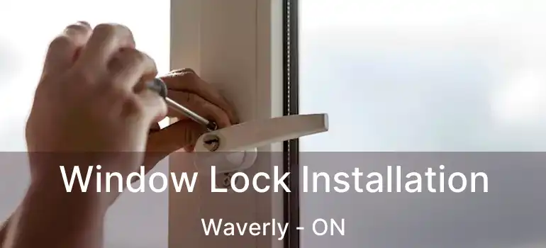  Window Lock Installation Waverly - ON