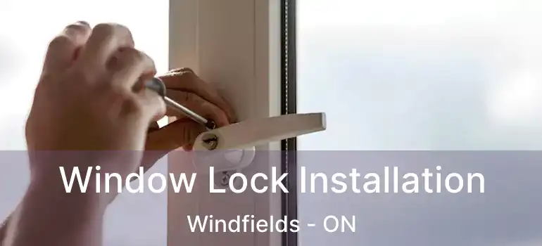  Window Lock Installation Windfields - ON