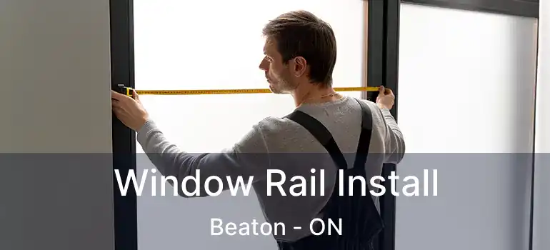  Window Rail Install Beaton - ON