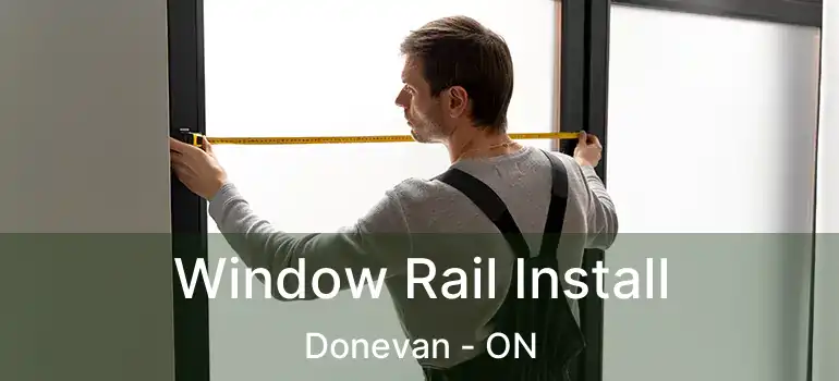  Window Rail Install Donevan - ON