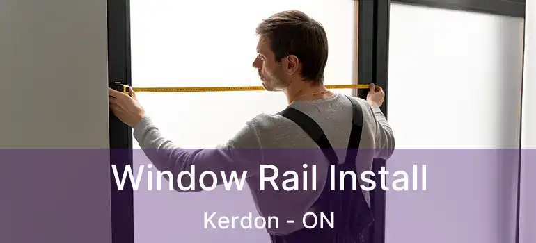  Window Rail Install Kerdon - ON