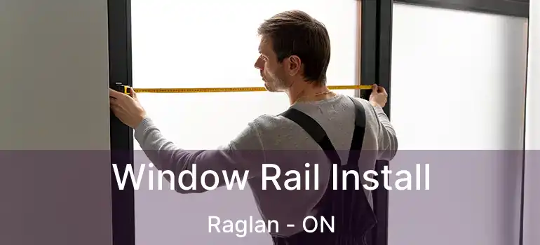  Window Rail Install Raglan - ON