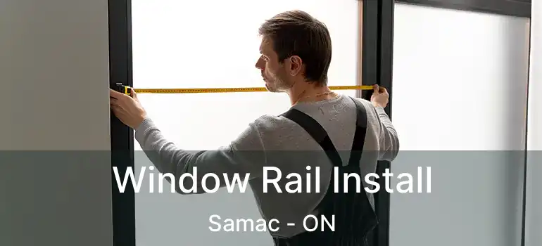  Window Rail Install Samac - ON