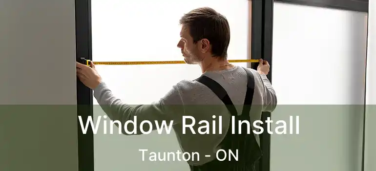  Window Rail Install Taunton - ON