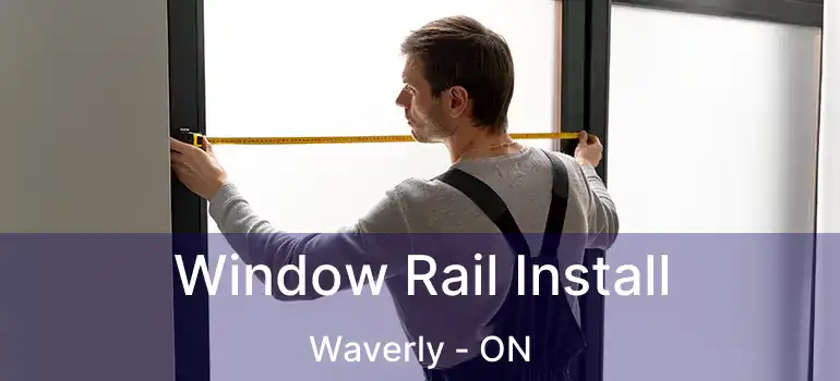  Window Rail Install Waverly - ON