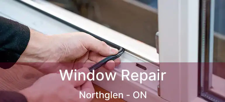  Window Repair Northglen - ON