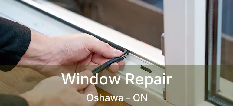  Window Repair Oshawa - ON