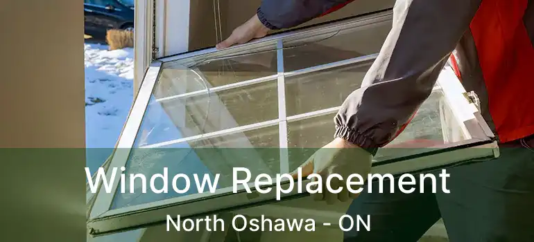  Window Replacement North Oshawa - ON