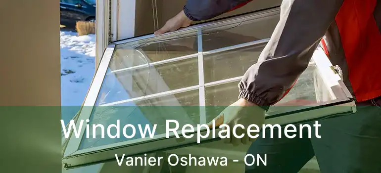  Window Replacement Vanier Oshawa - ON