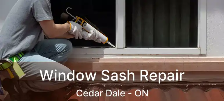  Window Sash Repair Cedar Dale - ON