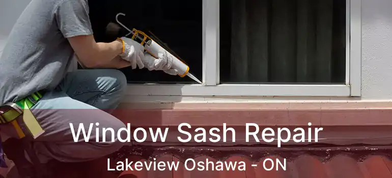  Window Sash Repair Lakeview Oshawa - ON