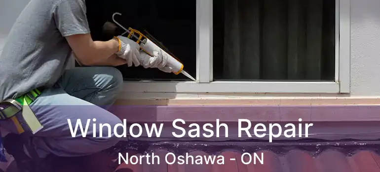  Window Sash Repair North Oshawa - ON