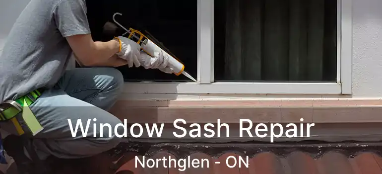  Window Sash Repair Northglen - ON