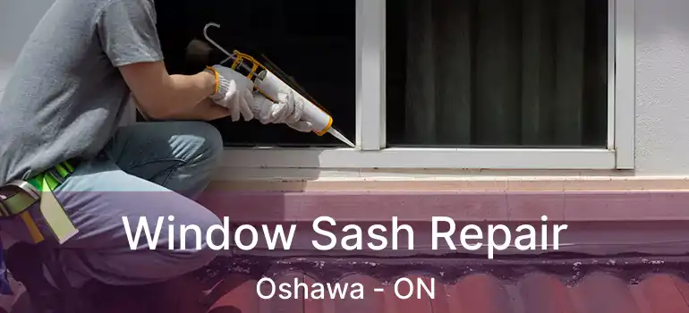  Window Sash Repair Oshawa - ON