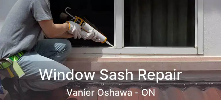  Window Sash Repair Vanier Oshawa - ON