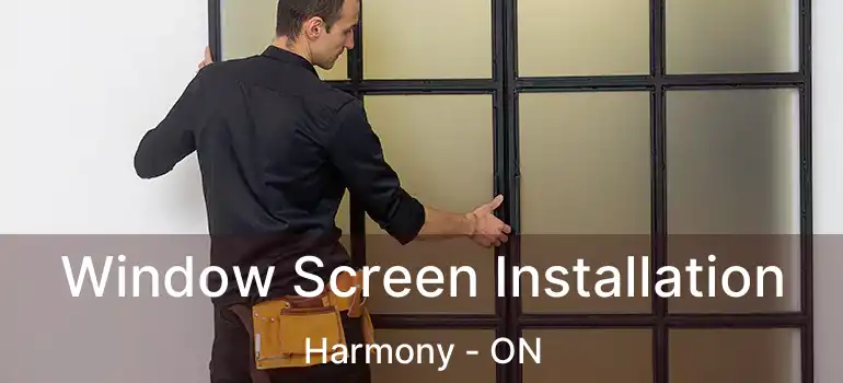  Window Screen Installation Harmony - ON