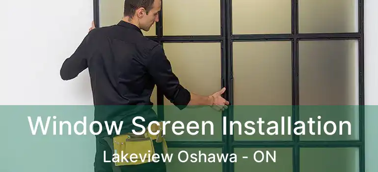  Window Screen Installation Lakeview Oshawa - ON